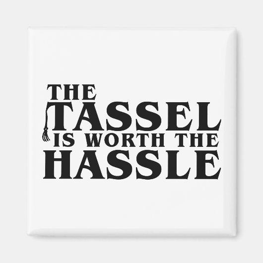 Die Tassel ist es wert, die Mühe zu machen Magnet (Vorne)