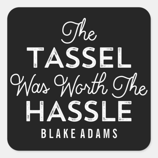 Die Tassel war den schweren Abschluss wert Quadratischer Aufkleber (Vorderseite)