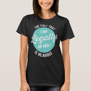 Die Tatsache, dass ich rechtmäßig ein Erwachsener  T-Shirt