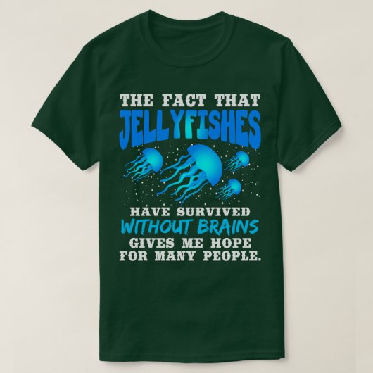Die Tatsache, dass Jellyfische ohne BR überlebt ha T-Shirt (Design vorne)