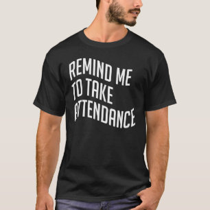 Die Teilnahme des Lehrers erinnert mich daran, T-Shirt