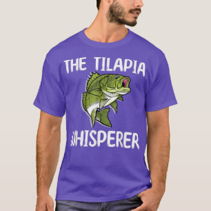 Die Tilapia Whisperer Fish Outfit Liebe Freshwater T-Shirt