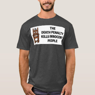 Die Todesstrafe tötet unschuldige Menschen1 T-Shirt