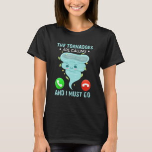 Die Tornados rufen und ich muss zum Wetter gehen T-Shirt