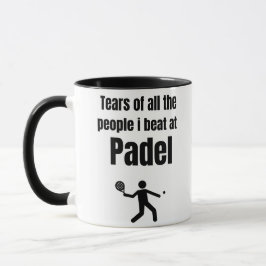 Die Tränen aller Leute, die ich bei Padel schlug Tasse
