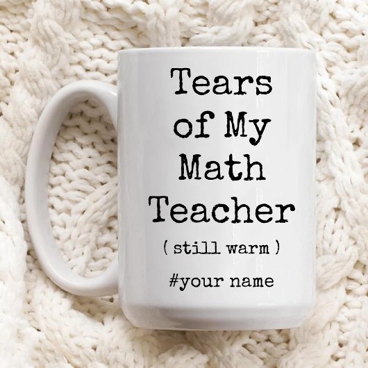 Die Tränen meines Mathe-Lehrers wärmen noch immer  Tasse