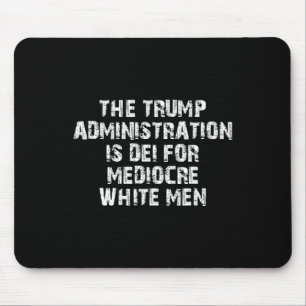 Die Trump-Regierung ist für mittelmäßige Weiße Mousepad