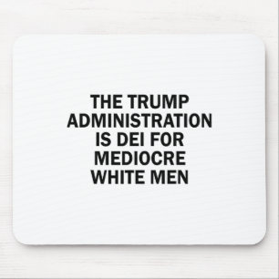 Die Trump-Regierung ist für mittelmäßige Weiße Mousepad