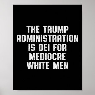 Die Trump-Regierung ist für mittelmäßige Weiße Poster