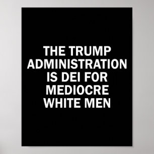 Die Trump-Regierung ist für mittelmäßige Weiße Poster