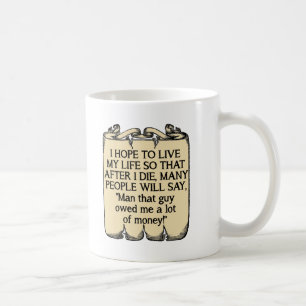 Die und schulden Geld Funny Mug Kaffeetasse