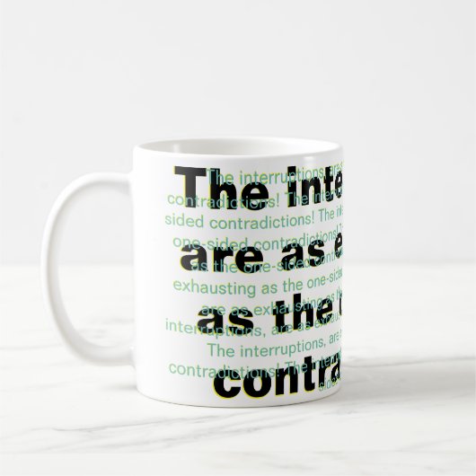 Die Unterbrechungen sind ebenso anstrengend Kaffeetasse (Links)