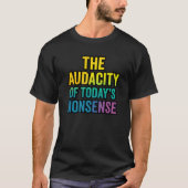 Die Unverfrorenheit des heutigen Unsinns T-Shirt (Vorderseite)
