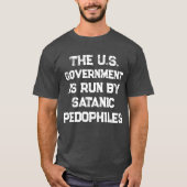 Die US-Regierung wird von Satanic Pedophiles gelei T-Shirt (Vorderseite)