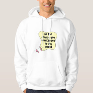 die Veränderung sein, die Sie gewollt haben, um in Hoodie