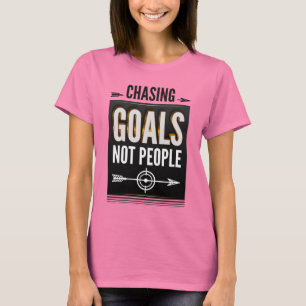 Die Verfolgung von Zielen und nicht von Menschen - T-Shirt