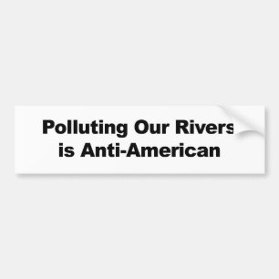 Die Verschmutzung unserer Flüsse ist antiamerikani Autoaufkleber
