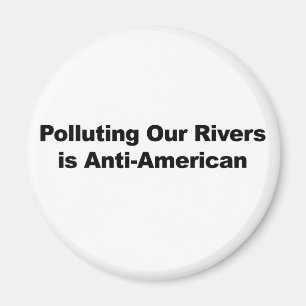 Die Verschmutzung unserer Flüsse ist antiamerikani Magnet
