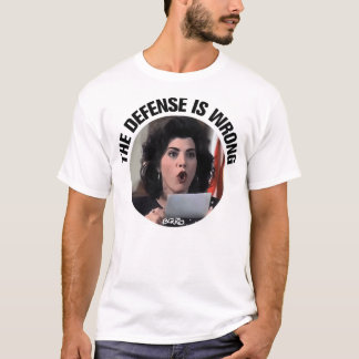 Die Verteidigung ist falsch...  T-Shirt