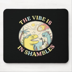 Die Vibe befindet sich in Shambles Dinosaur Mental Mousepad