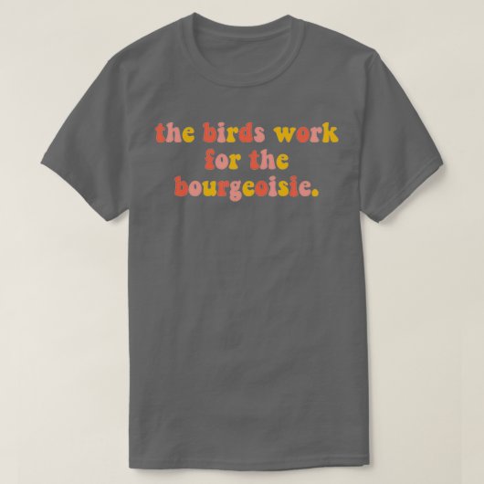 Die Vogelarbeit für die Bourgeoisie 2 T-Shirt (Design vorne)