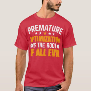 Die vorzeitige Optimierung ist die Wurzel des Böse T-Shirt