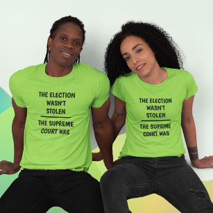 Die Wahl wurde nicht gestohlen - Oberster Gerichts T-Shirt