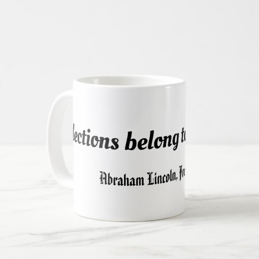 Die Wahlen gehören dem Volk, Abraham Lincoln Kaffeetasse (Vorderseite Links)