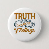 Die Wahrheit kümmert sich nicht um Ihre Gefühle Button (Vorderseite)