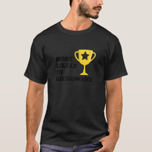 Die wahrscheinlichste Microwave Trophy Funny Bad K T-Shirt