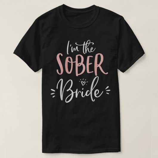 Die Weibchen der Sober Bride Funny Matching Bachel T-Shirt (Design vorne)