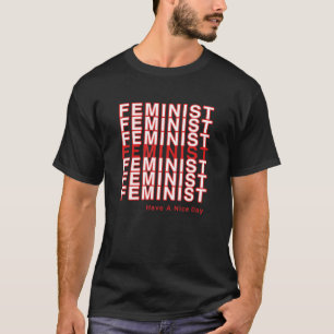Die weibliche Gleichheit hat einen schönen Tag Leb T-Shirt