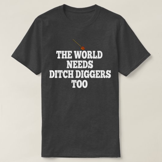Die Welt braucht auch Ditch Diggers T-Shirt (Design vorne)
