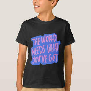 Die Welt braucht dich 1 T-Shirt