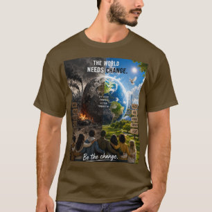 Die Welt braucht eine Veränderung, also sei diese T-Shirt