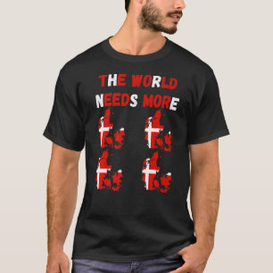 Die Welt braucht mehr Dänemark T-Shirt