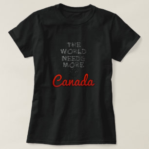 Die Welt braucht mehr Kanada T-Shirt
