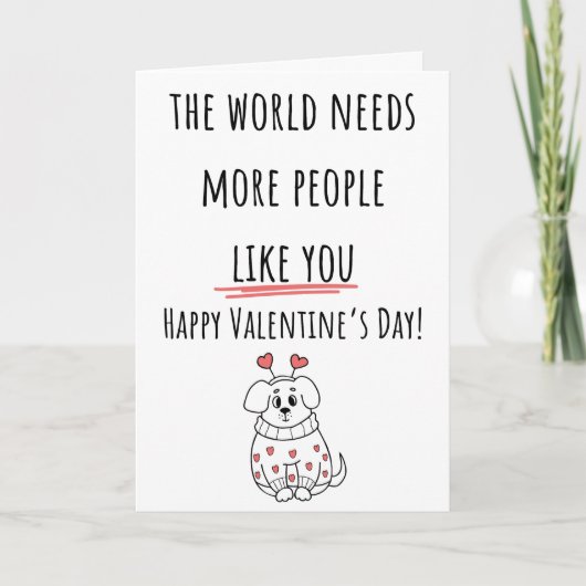 Die Welt braucht mehr Menschen, die Valentinität v Karte (Vorderseite)