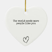 Die Welt braucht mehr Menschen wie dich Positiv Keramik Ornament (Hinten)