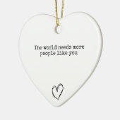 Die Welt braucht mehr Menschen wie dich Positiv Keramik Ornament (Links)