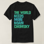 Die Welt braucht mehr Noam Chomsky Lesen Sie hören T-Shirt (Design vorne)