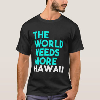 Die Welt braucht mehr Sprichwort für den hawaiiani T-Shirt