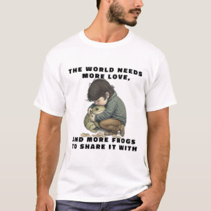 Die Welt braucht mehr T - Shirt für Liebe