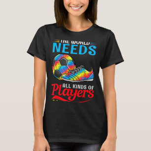 Die Welt braucht verschiedene Spieler Fußball Auti T-Shirt