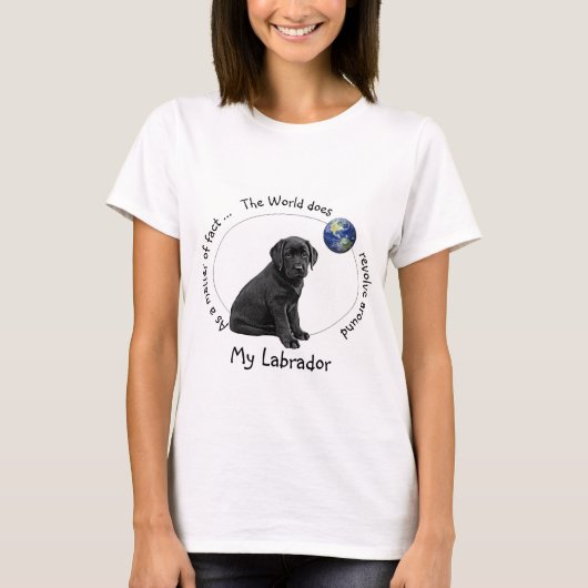Die Welt dreht sich um Mein Labrador T-Shirt (Vorderseite)