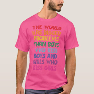 Die Welt hat größere Probleme mit dem Gay Gay aus T-Shirt