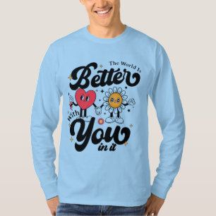 Die Welt ist besser mit dir darin T-Shirt