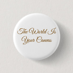 "Die Welt ist deine Leinwand" Minimalist Button