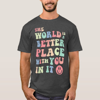 Die Welt ist ein besserer Ort für dich in der Ment T-Shirt