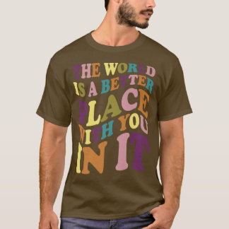 Die Welt ist ein besserer Ort für dich in seiner V T-Shirt